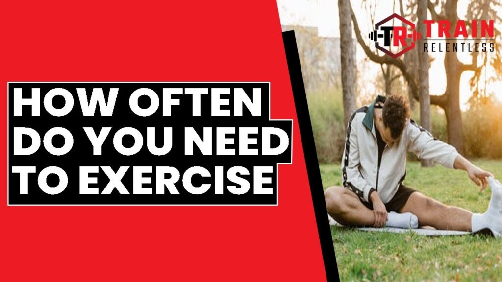 How often do you need to exercise?